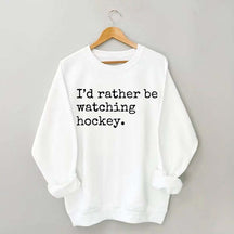 I'd Rather Be Watching Hockey Sweatshirt