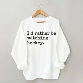 I'd Rather Be Watching Hockey Sweatshirt