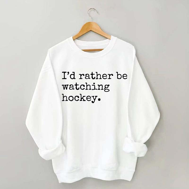 I'd Rather Be Watching Hockey Sweatshirt