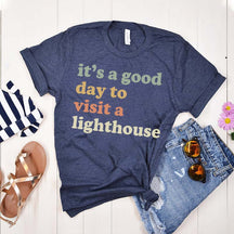It's a Good Day to Visit a Lighthouse T-Shirt