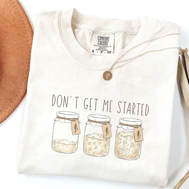 Don't Get Me Started T-Shirt