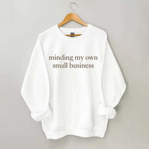 Minding My Own Small Business Sweatshirt