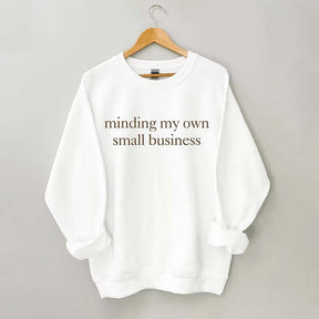 Minding My Own Small Business Sweatshirt