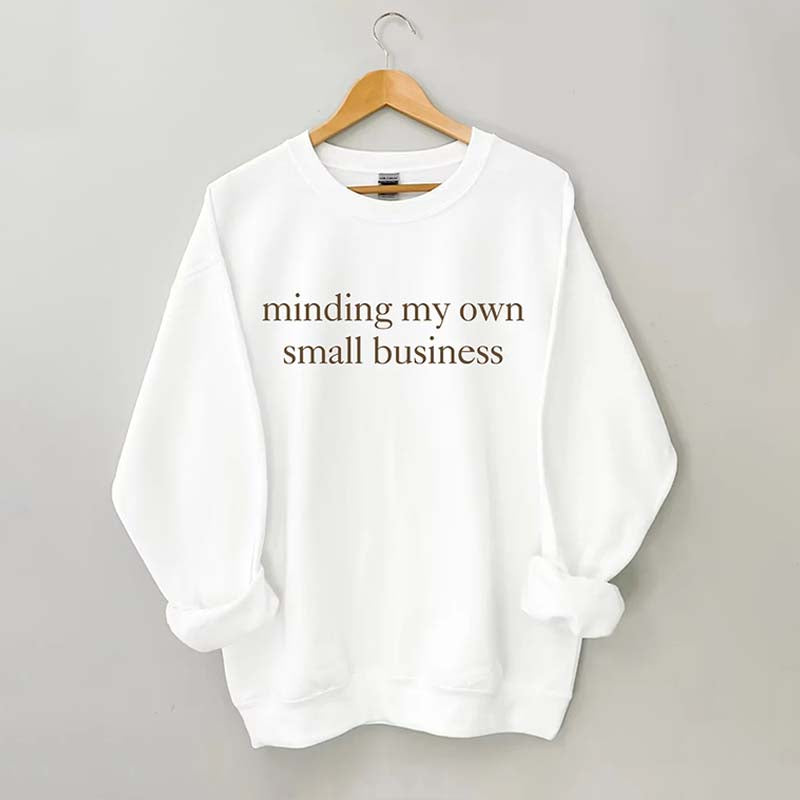 Minding My Own Small Business Sweatshirt