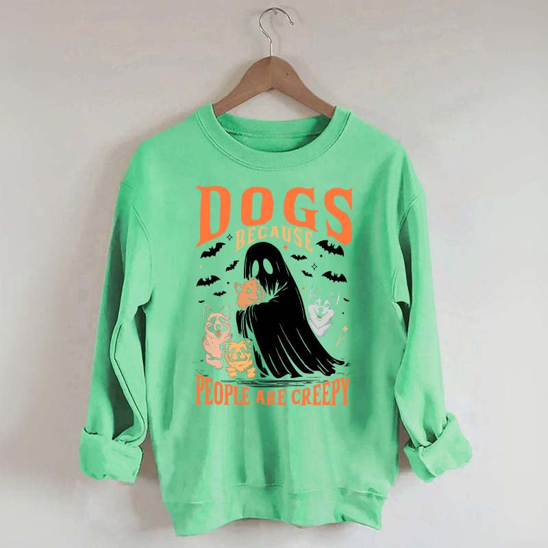 Funny Dogs Because People Are Creepy Sweatshirt