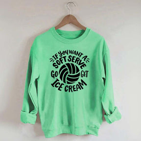 If You Want A Soft Serve Volleyball Sweatshirt