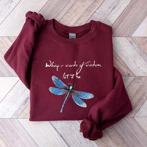 Whisper Words Of Wisdom Let It Be Dragonfly Sweatshirt