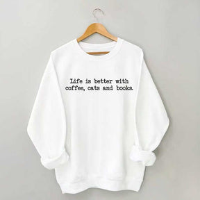 Cute Life Is Better With Coffee Cats And Books Sweatshirt