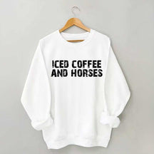 Iced Coffee And Horses Sweatshirt