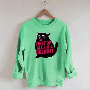 First of All I'm a Delight Funny Cat Sweatshirt