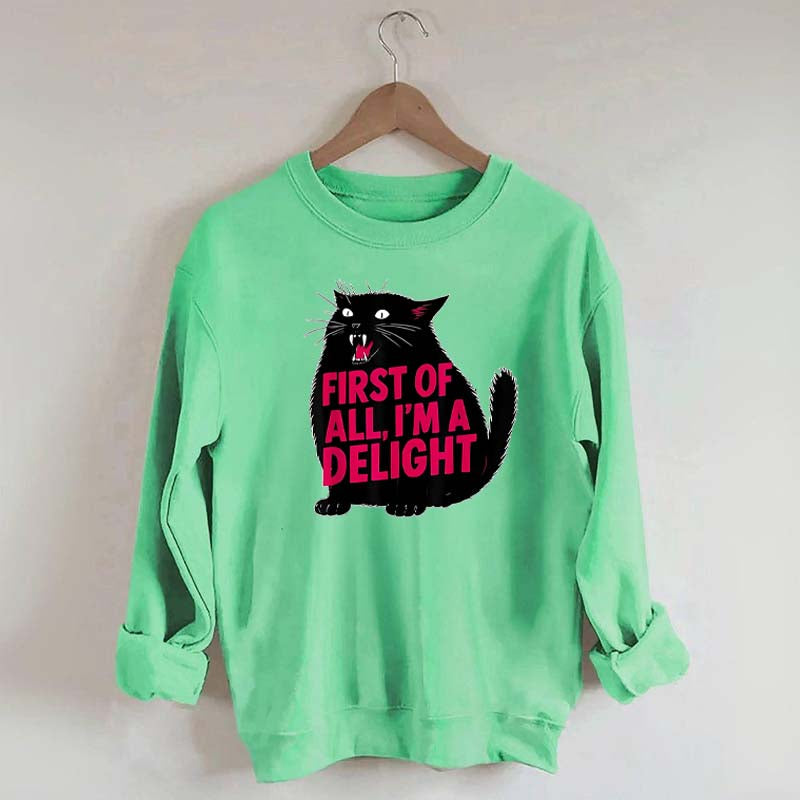 First of All I'm a Delight Funny Cat Sweatshirt
