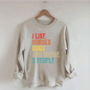 I Like Horses Dogs And Maybe 3 People Sweatshirt