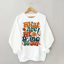 What Are We Doing Today PE Teacher Sweatshirt