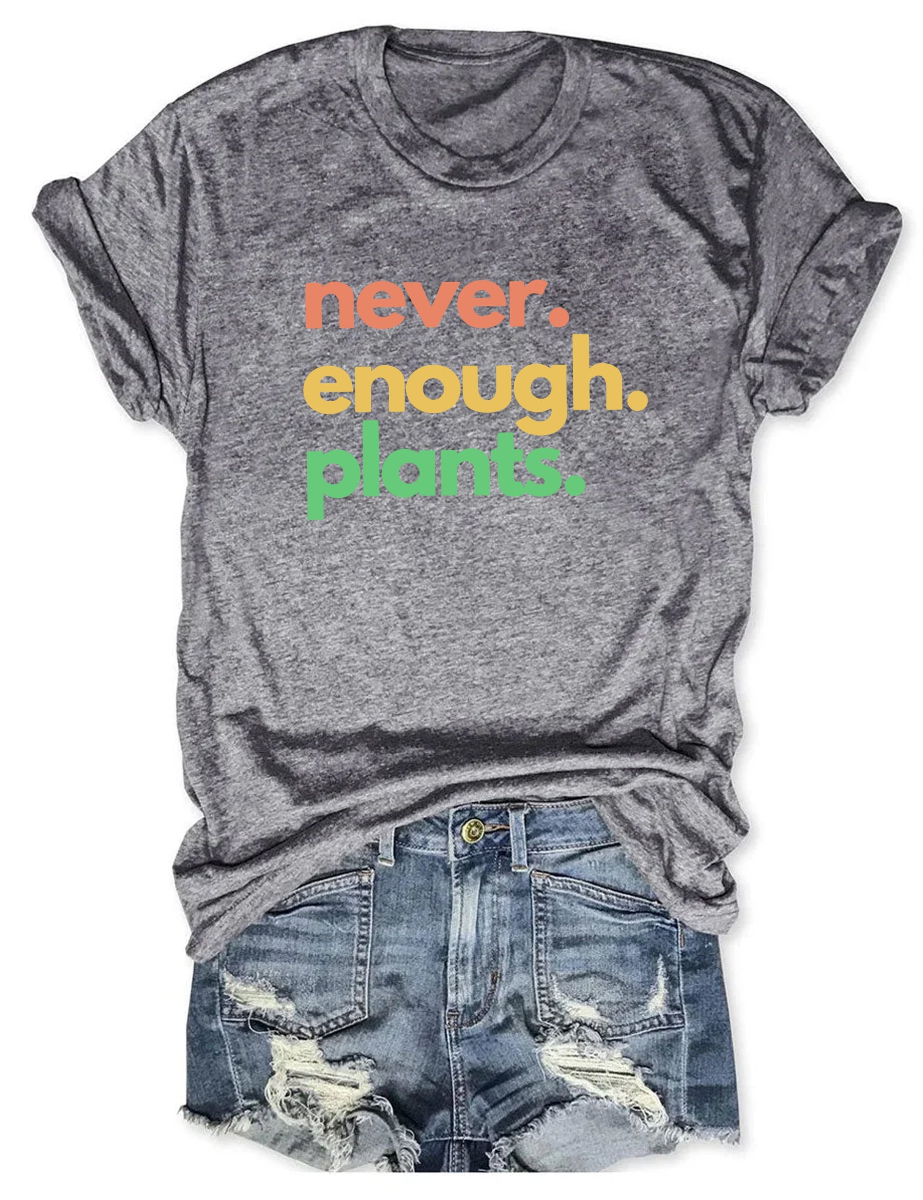 Never Enough Plants T-shirt