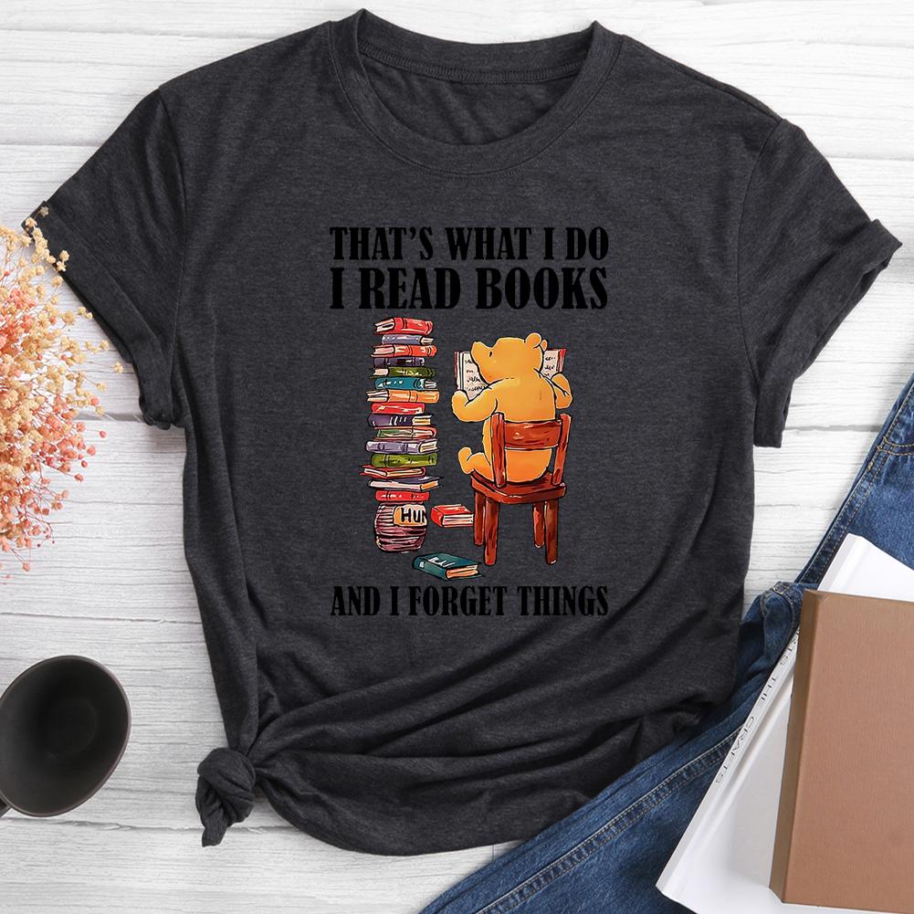 That's What I Do I Read Books And I Forget Things Round Neck T-shirt