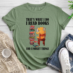 That's What I Do I Read Books And I Forget Things Round Neck T-shirt