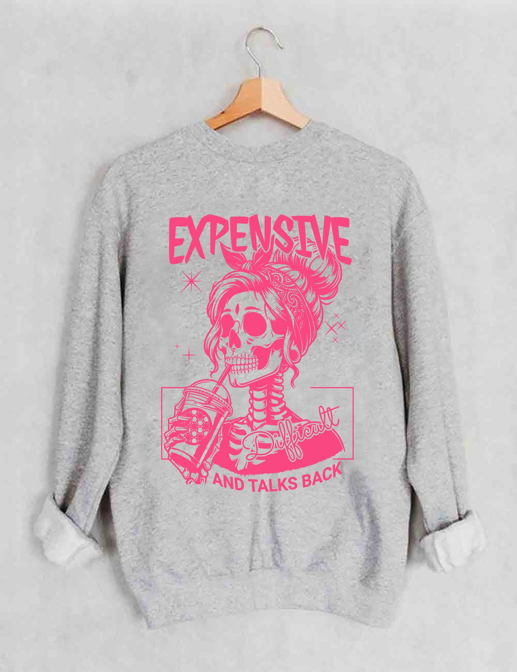 Expensive Difficult And Talks Back Sweatshirt