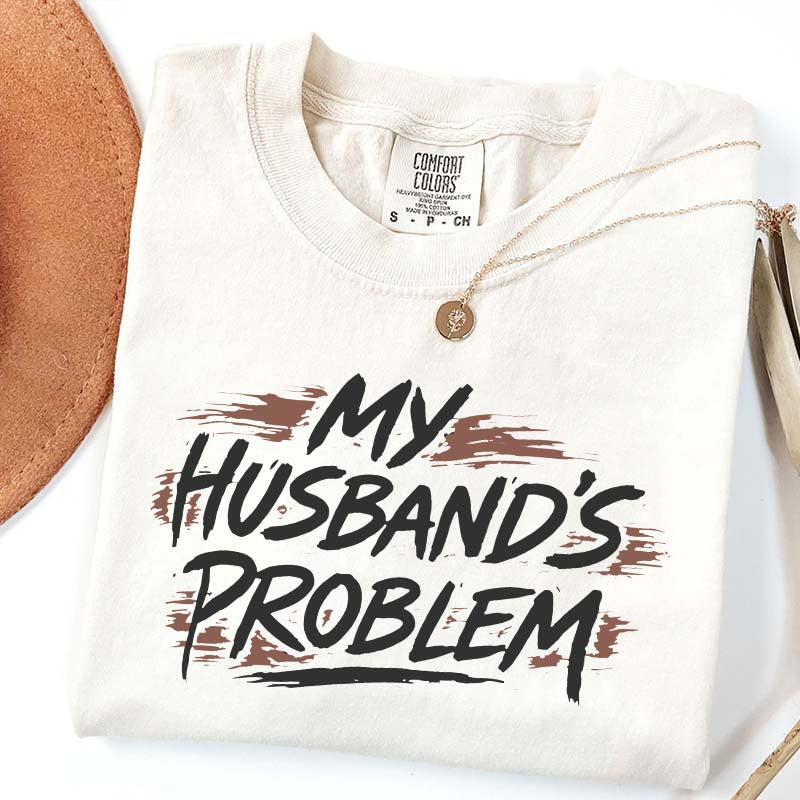 My Husbands Problem T-Shirt