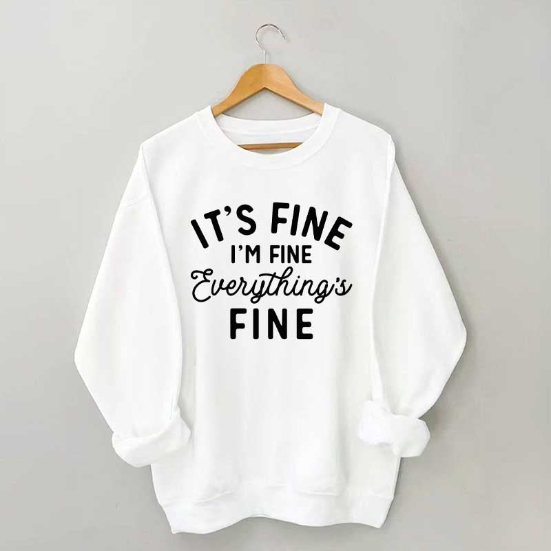 It's Fine I'm Fine Everything is Fine Funny Sweatshirt