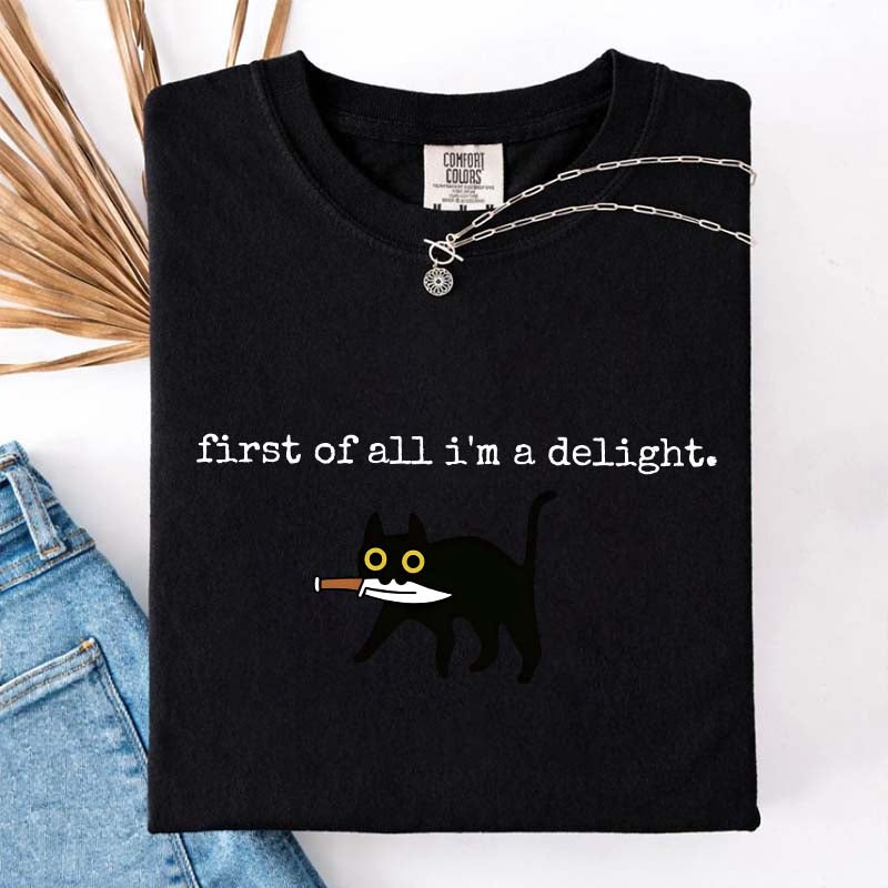 First of All I'm a Delight Funny Cat T-Shirt