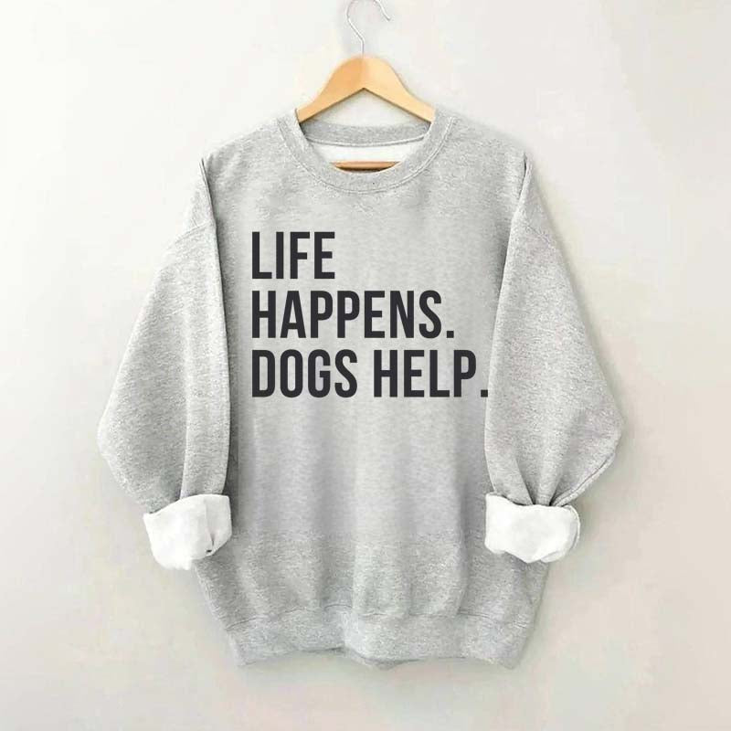 Life Happens Dogs Help Lover Sweatshirt