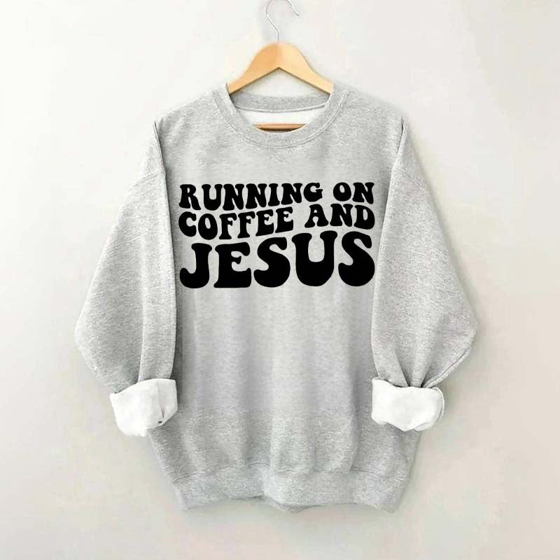 Running On Coffee And Jesus Sweatshirt