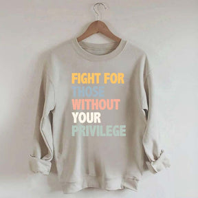 Fight For Those Without Your Privilege Sweatshirt