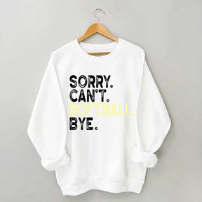 Funny Sorry Cant't Softball Bye Sweatshirt