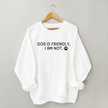 Dog Is Friendly I Am Not Sweatshirt