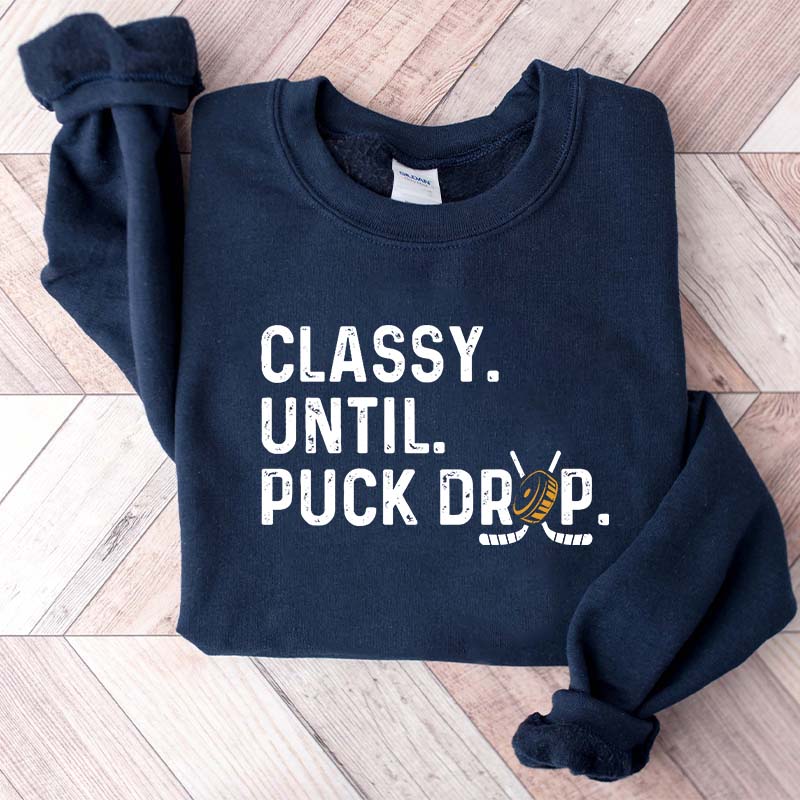 Hockey Game Day Classy Until Puck Drop Sweatshirt