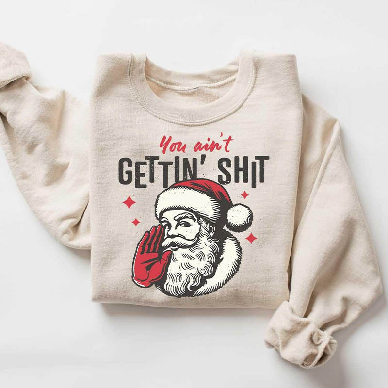 You ain't Getting Funny Santa Sweatshirt