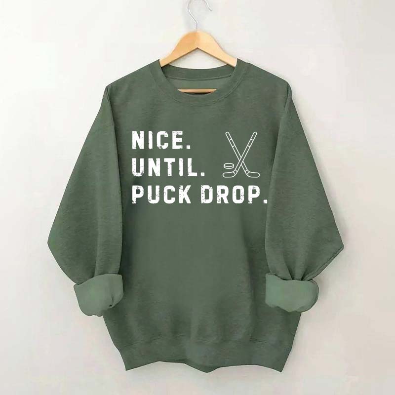 Nice Until Puck Drop Hockey Sweatshirt