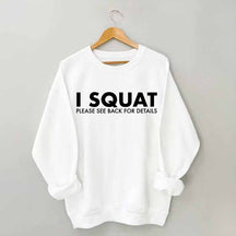 I Squat Please See Back For Details Sweatshirt