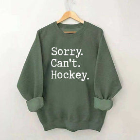Sorry Cant't Hockey Sweatshirt