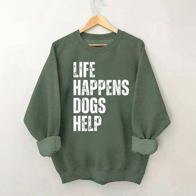 Life Happens Dogs Help Quote Sweatshirt