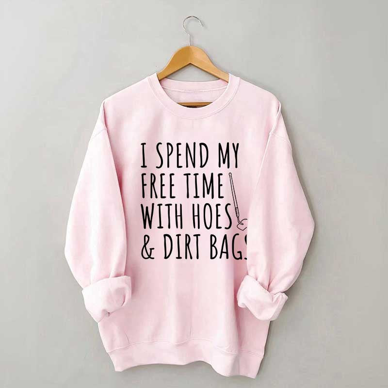 I Spend My Free Time Hoes & Dirt Bags Sweatshirt