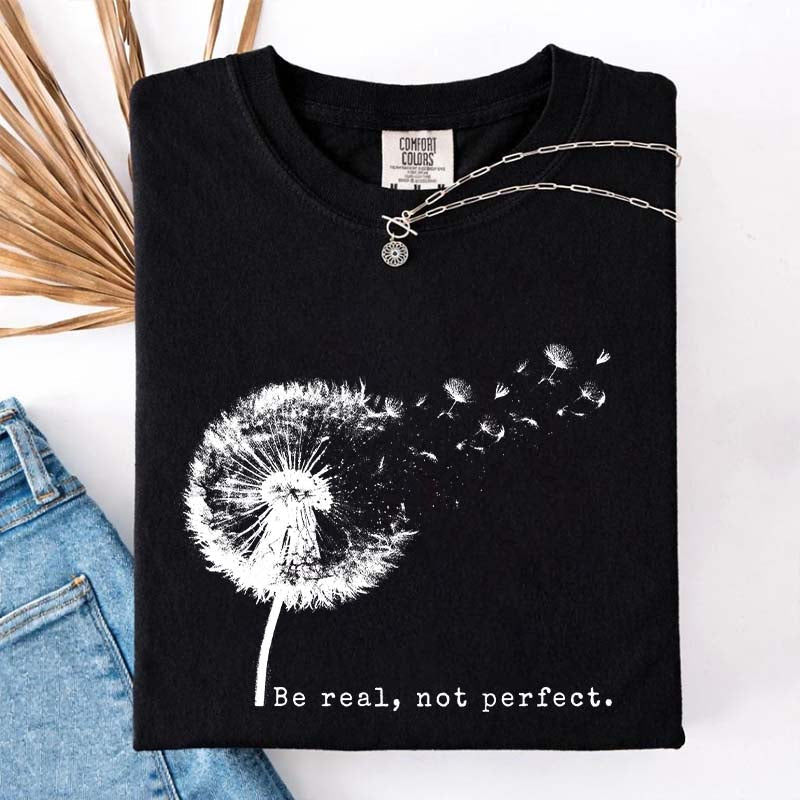 Comfort Colors Be Real Not Perfect Dandelion T-Shirt