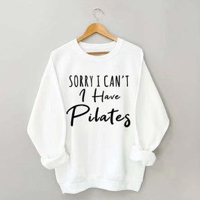 Sorry I Can't I Have Pilates Sweatshirt