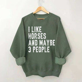 I Like Horses and Maybe 3 People Sweatshirt
