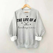 The Life of a Hockey Mom Sweatshirt