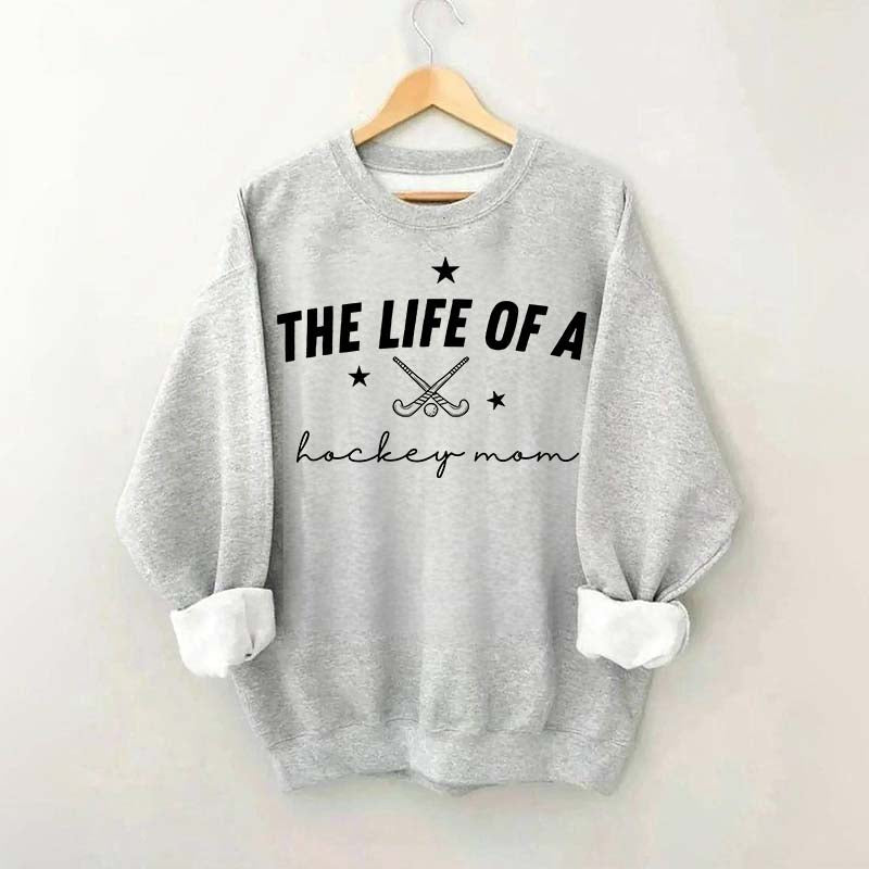 The Life of a Hockey Mom Sweatshirt