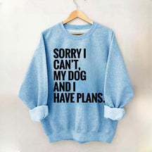 Sorry I Can't My Dog And I Have Plants Sweatshirt