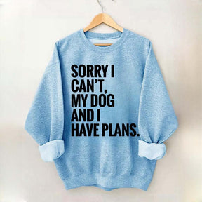 Sorry I Can't My Dog And I Have Plants Sweatshirt