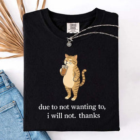 Due To Not Wanting To I Will Not Thanks Coffee T-Shirt
