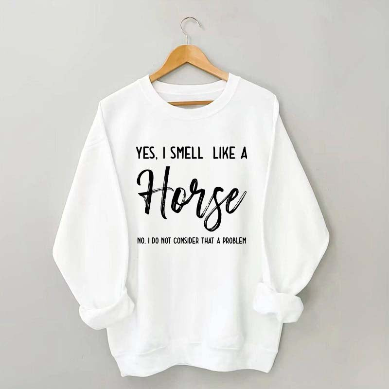 Funny Yes I Smell Like A Horse Sweatshirt