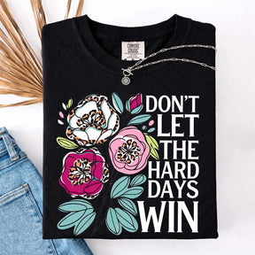 Don't Let The Hard Days Win T-Shirt