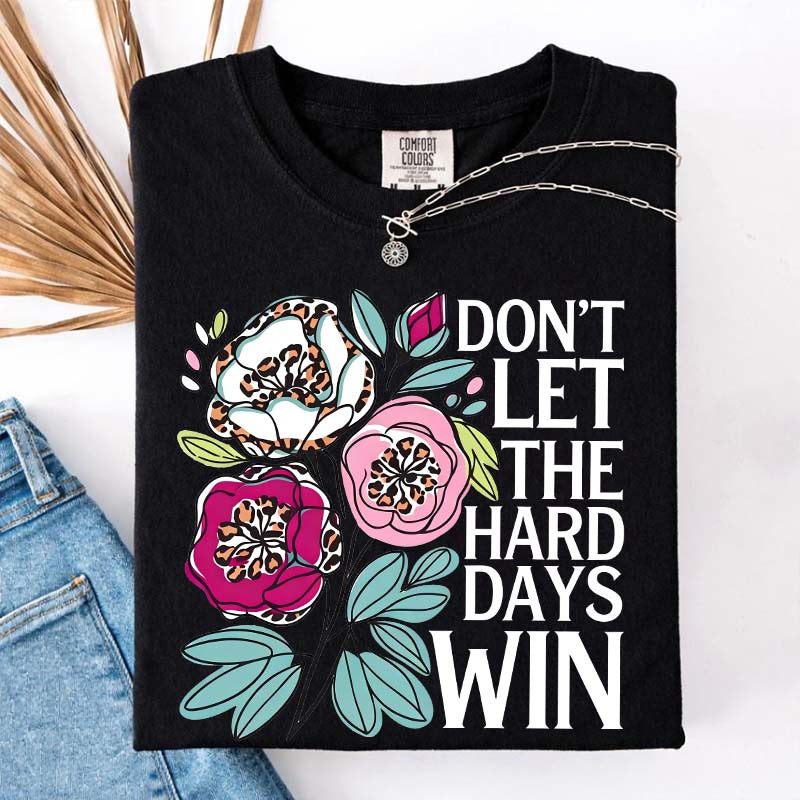 Don't Let The Hard Days Win T-Shirt
