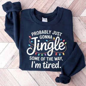 Cute Probably Just Gonna Jingle Some Of The Way I'm Tired Xmas Sweatshirt