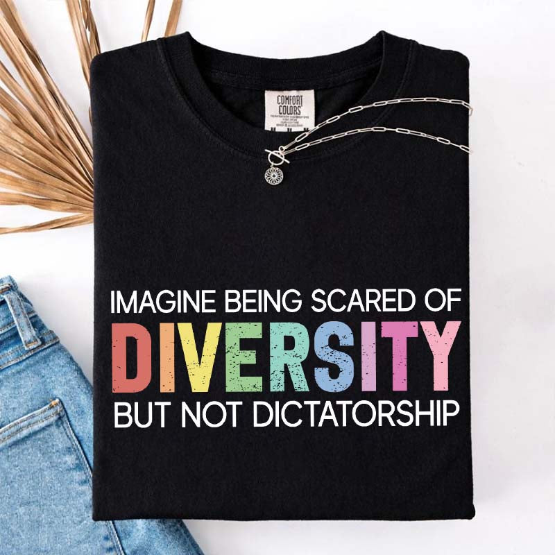 Imagine Being Scared Of Diversity T-Shirt