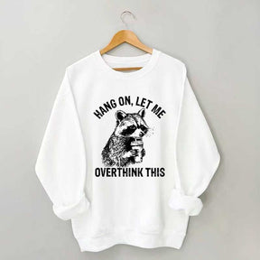 Hang On Let Me Overthink This Sweatshirt